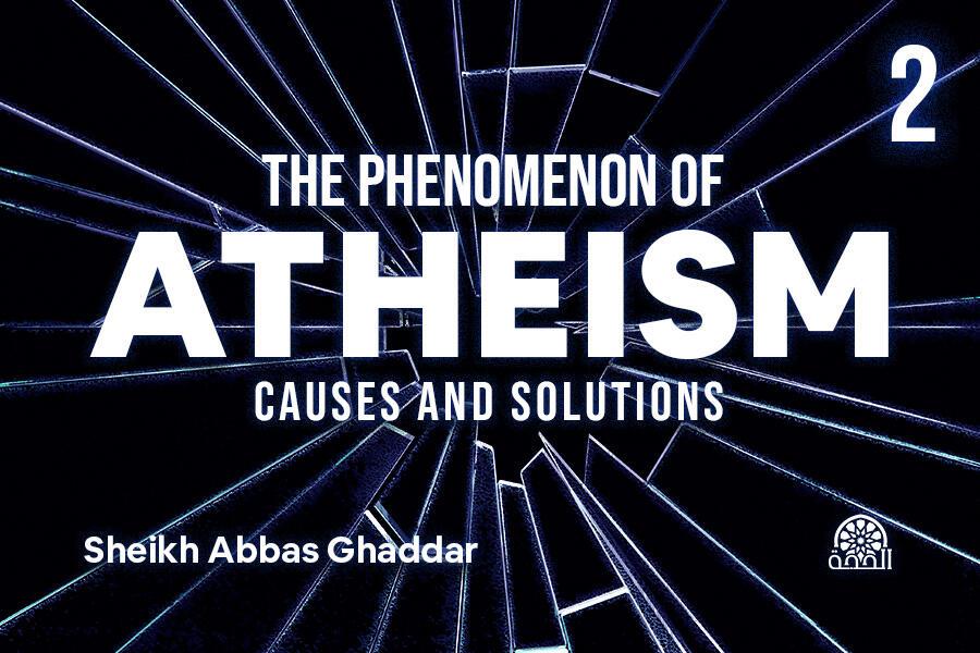 The Phenomenon of Atheism: Causes & Solutions - 02